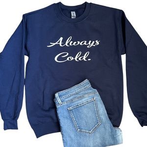 Always Cold Navy Blue Adult Unisex Sweatshirt Women